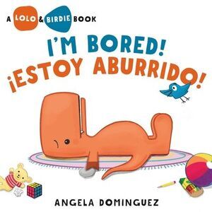 Lolo and Birdie: I'm Bored! / ¡Estoy Aburrido! (Spanish Bilingual) -- Angela Dom